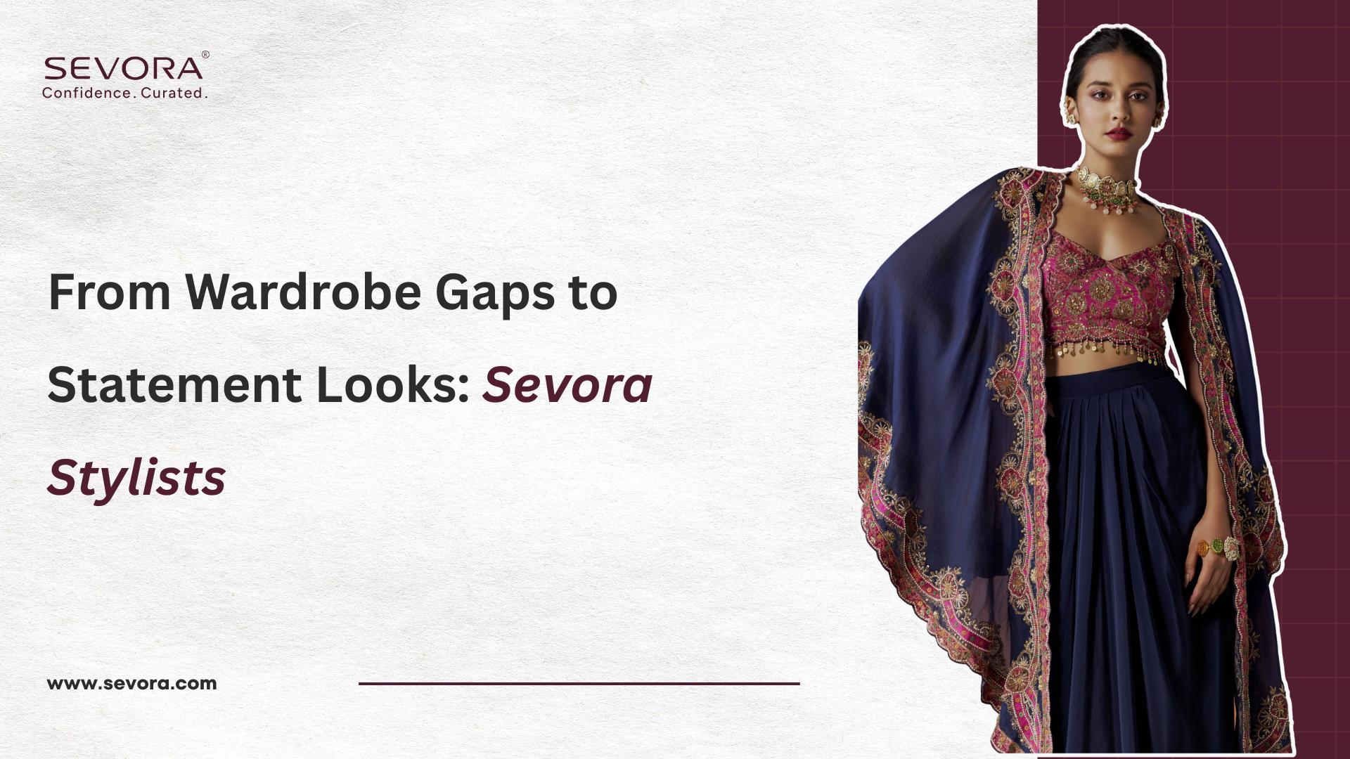 From Wardrobe Gaps to Statement Looks: How Sevora Stylists Think?