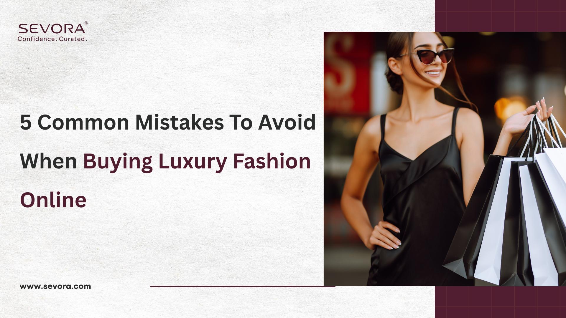 5 Common Mistakes To Avoid When Buying Luxury Fashion Online